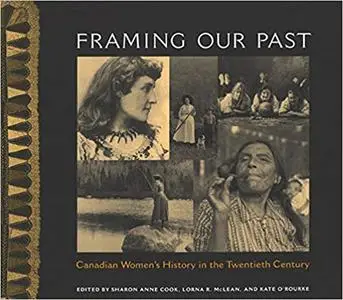 Framing Our Past: Constructing Canadian Women's History in the Twentieth Century
