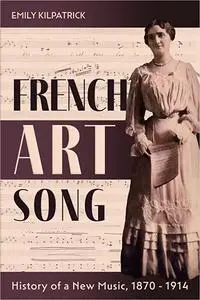 French Art Song: History of a New Music, 1870-1914