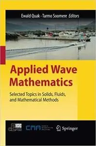 Applied Wave Mathematics: Selected Topics in Solids, Fluids, and Mathematical Methods (Repost)