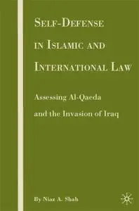 Self-Defense in Islamic and International Law: Assessing Al-Qaeda and the Invasion of Iraq