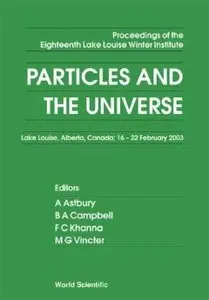 Particles and the Universe: Proceedings of the Eighteenth Lake Louise Winter Institute Lake Louise, Alberta, Canada...