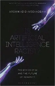 Is Artificial Intelligence Racist?: The Ethics of AI and the Future of Humanity