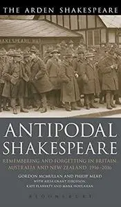 Antipodal Shakespeare: Remembering and Forgetting in Britain, Australia and New Zealand, 1916 - 2016