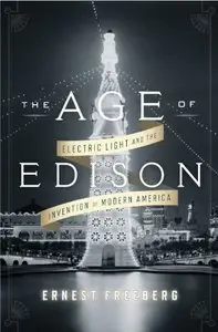 The Age of Edison: Electric Light and the Invention of Modern America