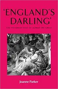 ‘England’s darling’: The Victorian cult of Alfred the Great