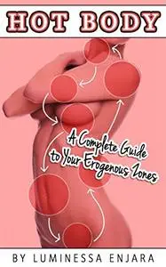 Hot Body, a Complete Guide to Your Erogenous Zones