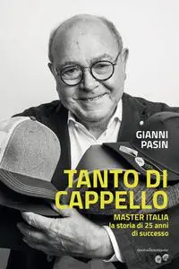 Gianni Pasin - Tanto di cappello. Master Italia, la storia di 25 anni di successo