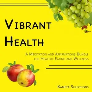 Vibrant Health: A Meditation and Affirmations Bundle for Healthy Eating and Wellness [Audiobook]