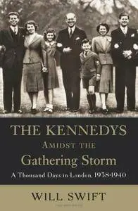 The Kennedys Amidst the Gathering Storm: A Thousand Days in London, 1938-1940 [Repost]