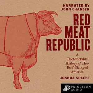 Red Meat Republic: A Hoof-to-Table History of How Beef Changed America [Audiobook]