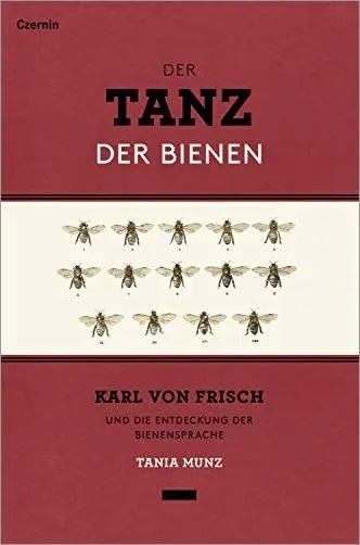 Der Tanz der Bienen: Karl von Frisch und die Entdeckung der Bienensprache