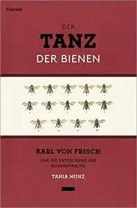 Der Tanz der Bienen: Karl von Frisch und die Entdeckung der Bienensprache