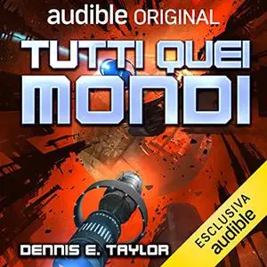 «Tutti quei mondi» by Dennis E. Taylor