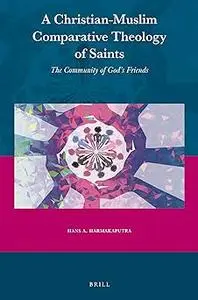 A Christian-Muslim Comparative Theology of Saints The Community of God’s Friends