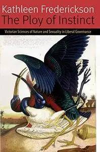 The ploy of instinct : Victorian sciences of nature and sexuality in liberal governance