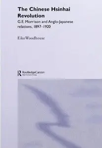 The Chinese Hsinhai Revolution: G. E. Morrison and Anglo-Japanese Relations, 1897-1920 