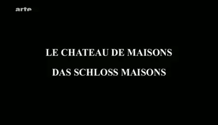 (Arte) Architectures : Le château de Maisons (2009)