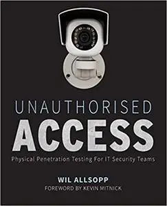 Unauthorised Access: Physical Penetration Testing For IT Security Teams