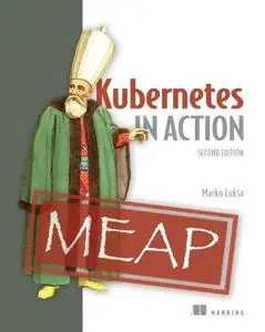Kubernetes in Action, 2nd Edition (MEAP V15)