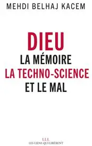 Mehdi Belhaj Kacem, "Dieu : La mémoire, la techno-science et le mal"