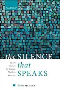 The Silence That Speaks: Short Stories by Indian Muslim Women