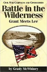 Battle in the Wilderness: Grant Meets Lee (Civil War Campaigns and Commanders Series)