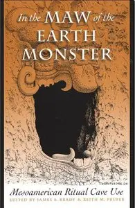 In the Maw of the Earth Monster: Studies of Mesoamerican Ritual Cave Use (Repost)