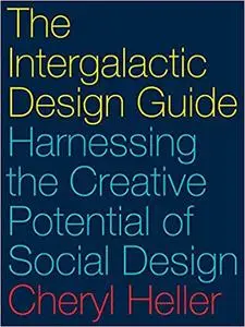 The Intergalactic Design Guide: Harnessing the Creative Potential of Social Design, 2 edition