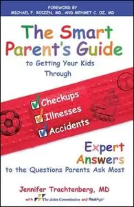 «The Smart Parent's Guide: Getting Your Kids Through Checkups, Illnesses, and Accidents» by Jennifer Trachtenberg