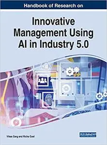 Handbook of Research on Innovative Management Using AI in Industry 5.0