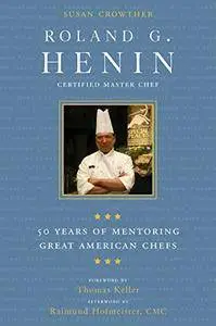 Roland G. Henin: 50 Years of Mentoring Great American Chefs