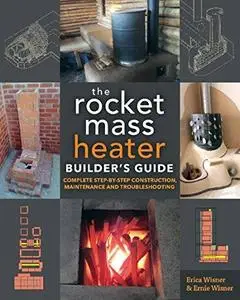 The Rocket Mass Heater Builder’s Guide: Complete Step-by-Step Construction, Maintenance and Troubleshooting (repost)