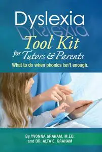 Dyslexia Tool Kit for Tutors and Parents: What to do when phonics isn't enough