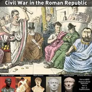 Civil War in the Roman Republic, 106 to 44BCE: A Time of Great Civil, Military and Political Strife that Mirrors [Audiobook]