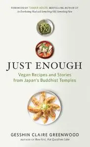 Just Enough: Vegan Recipes and Stories from Japan's Buddhist Temples