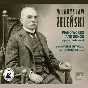Maria Gabryś-Heyke, Marta Trybulec - Żeleński: Piano Works & Songs (2022)