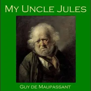 «My Uncle Jules» by Guy de Maupassant