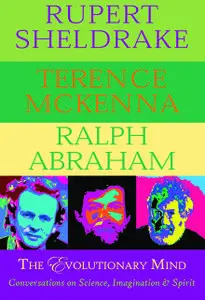 «The Evolutionary Mind» by Ralph Abraham, Rupert Sheldrake, Terence Mckenna