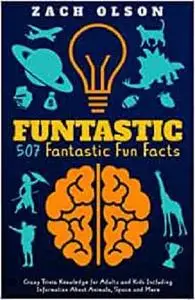 Funtastic! 507 Fantastic Fun Facts