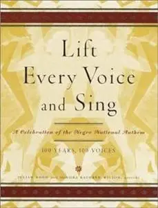 Lift Every Voice and Sing: A Celebration of the Negro National Anthem; 100 Years, 100 Voices