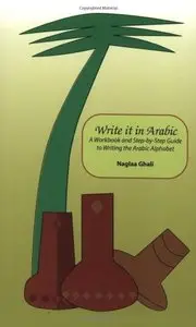 Write It in Arabic: A Work Book and Step-By-Step Guide to Writing the Arabic Alphabet (repost)