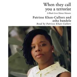 «When They Call You a Terrorist - A Black Lives Matter Memoir» by Asha Bandele,Patrisse Khan-Cullors