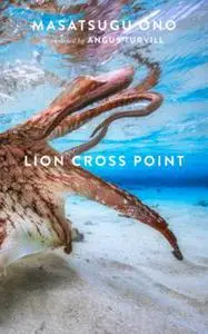 «Lion Cross Point» by Masatsugu Ono, Translated by Angus Turvill