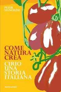 Come natura crea. Cirio, una storia italiana - Peter Signorini