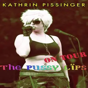 «The Pussy Lips On Tour» by Kathrin Pissinger