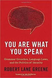 You Are What You Speak: Grammar Grouches, Language Laws, and the Politics of Identity