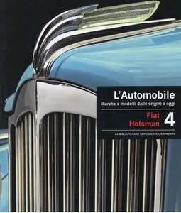 L'Automobile. Marche e Modelli Dalle Origini a Oggi Volume 4: Fiat - Holsman