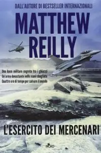 L'esercito dei mercenari di Matthew Reilly