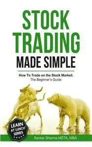 Stock Trading Made Simple: How to Trade on the Stock Market