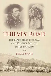 Thieves' Road: The Black Hills Betrayal and Custer's Path to Little Bighorn